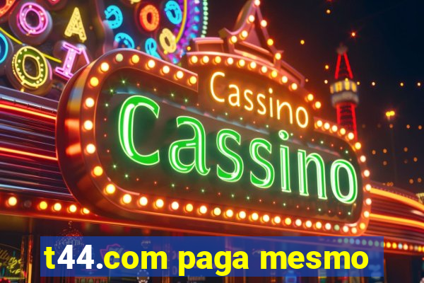 t44.com paga mesmo